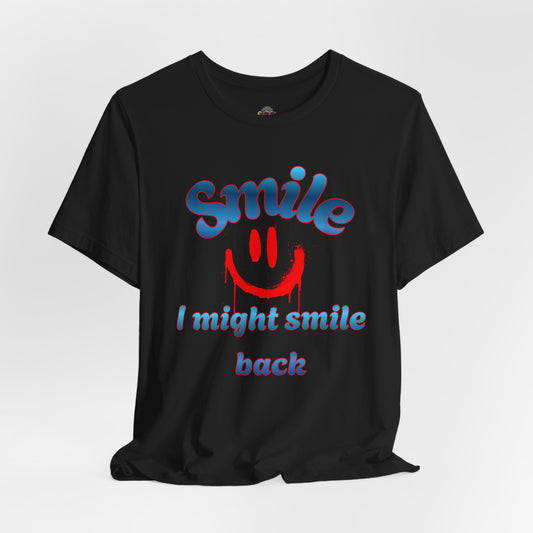 Smile Tee — "Smile I Might Smile Back" Graphic T-Shirt