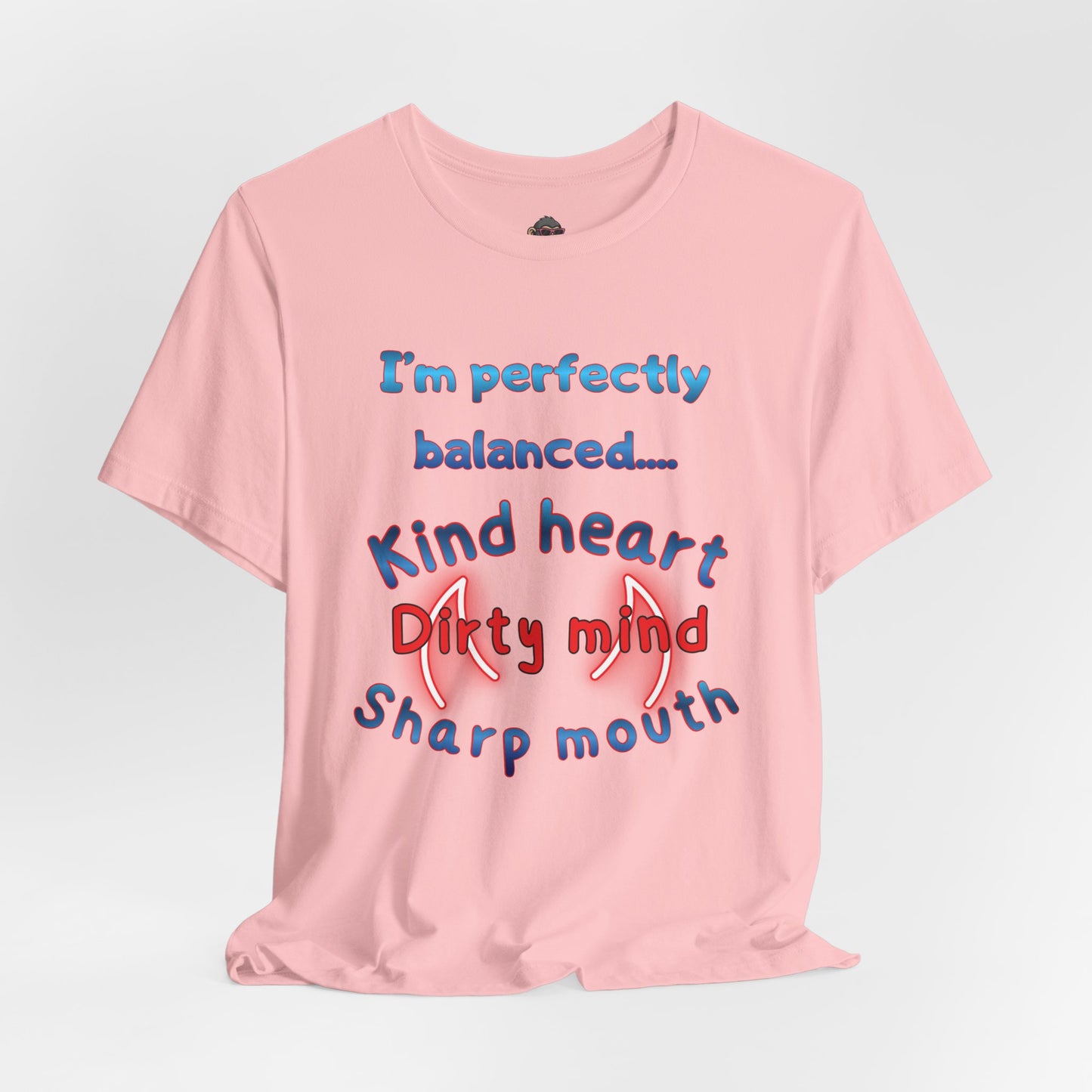 I'm Perfectly Balanced T‑Shirt — "Kind Heart, Dirty Mind, Sharp Mouth" Graphic Tee