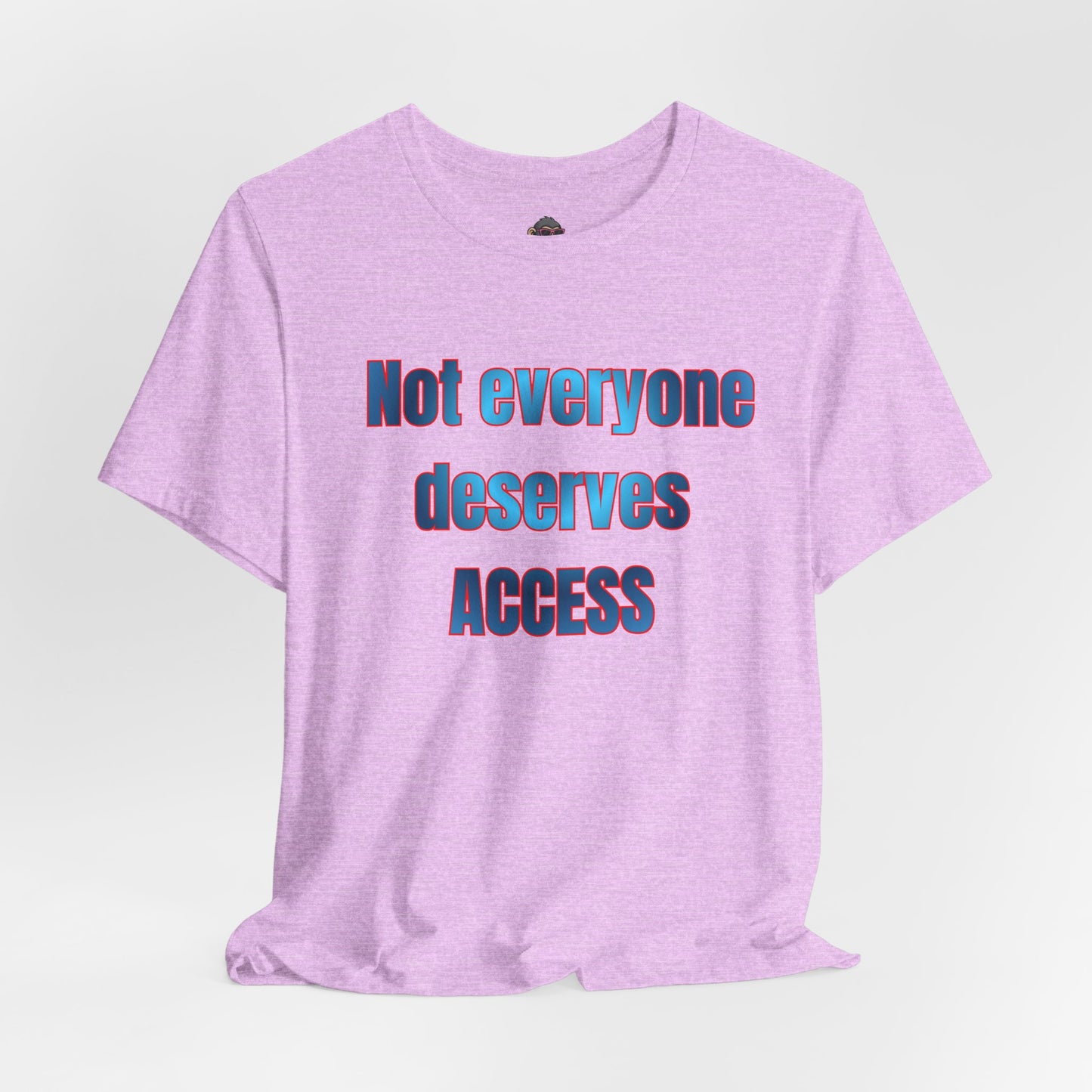 Not Everyone Deserves Access Tee — Bold Statement Graphic T‑Shirt