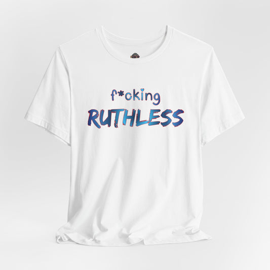 F*cking Ruthless Tee