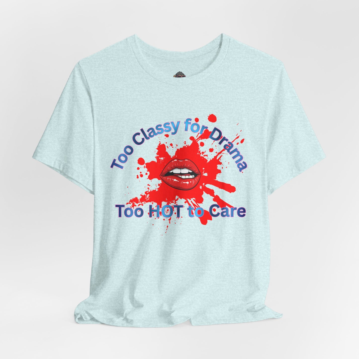 Graphic T-Shirt — "Too Classy for Drama, Too Hot to Care" Red Lip Splash Tee