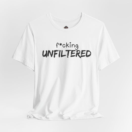 f*cking Unfiltered Tee