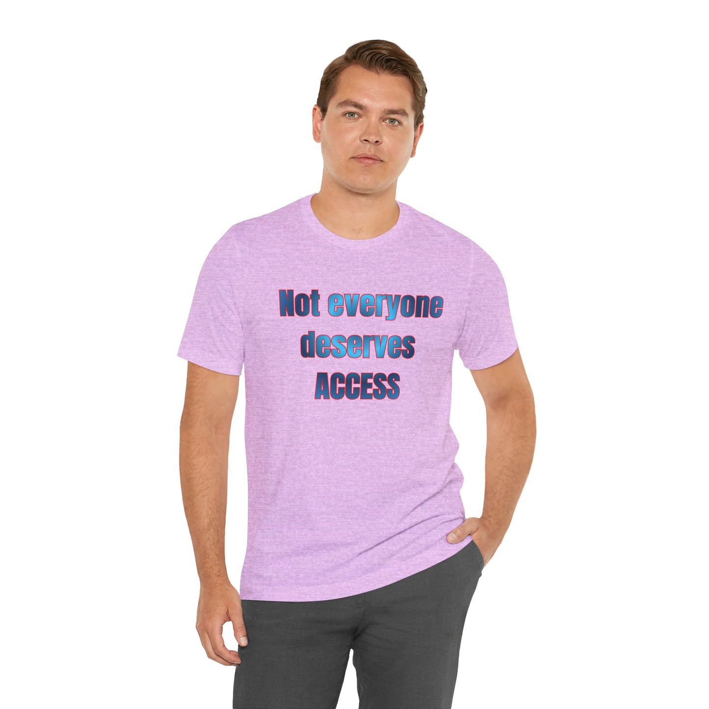 Not Everyone Deserves Access Tee — Bold Statement Graphic T‑Shirt