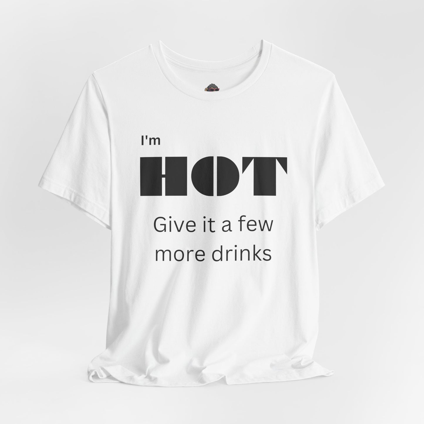 Funny 'I'm Hot, Give It A Few More Drinks' Graphic Tee