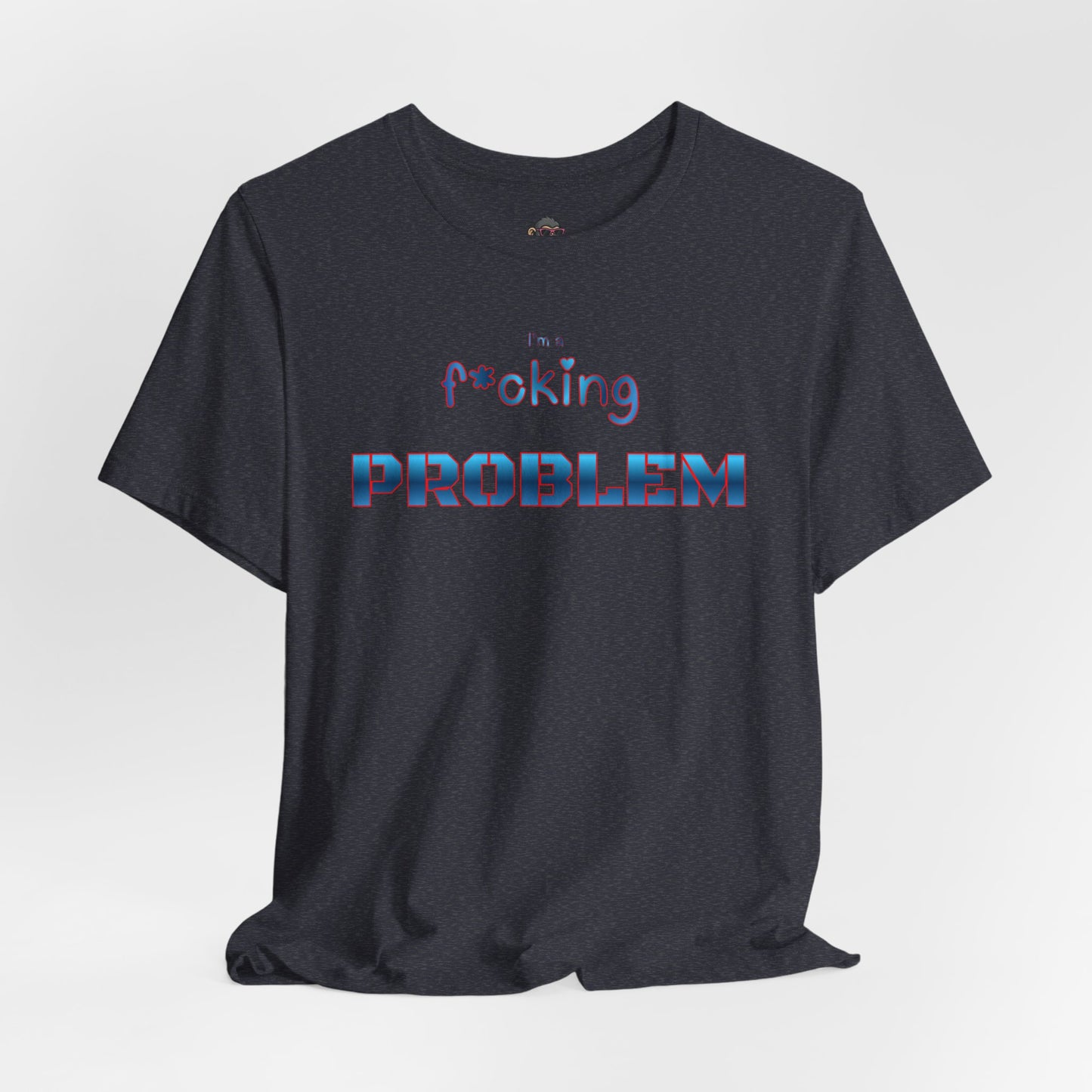 Problem Tee — "I'm f*cking PROBLEM" Graphic T-Shirt
