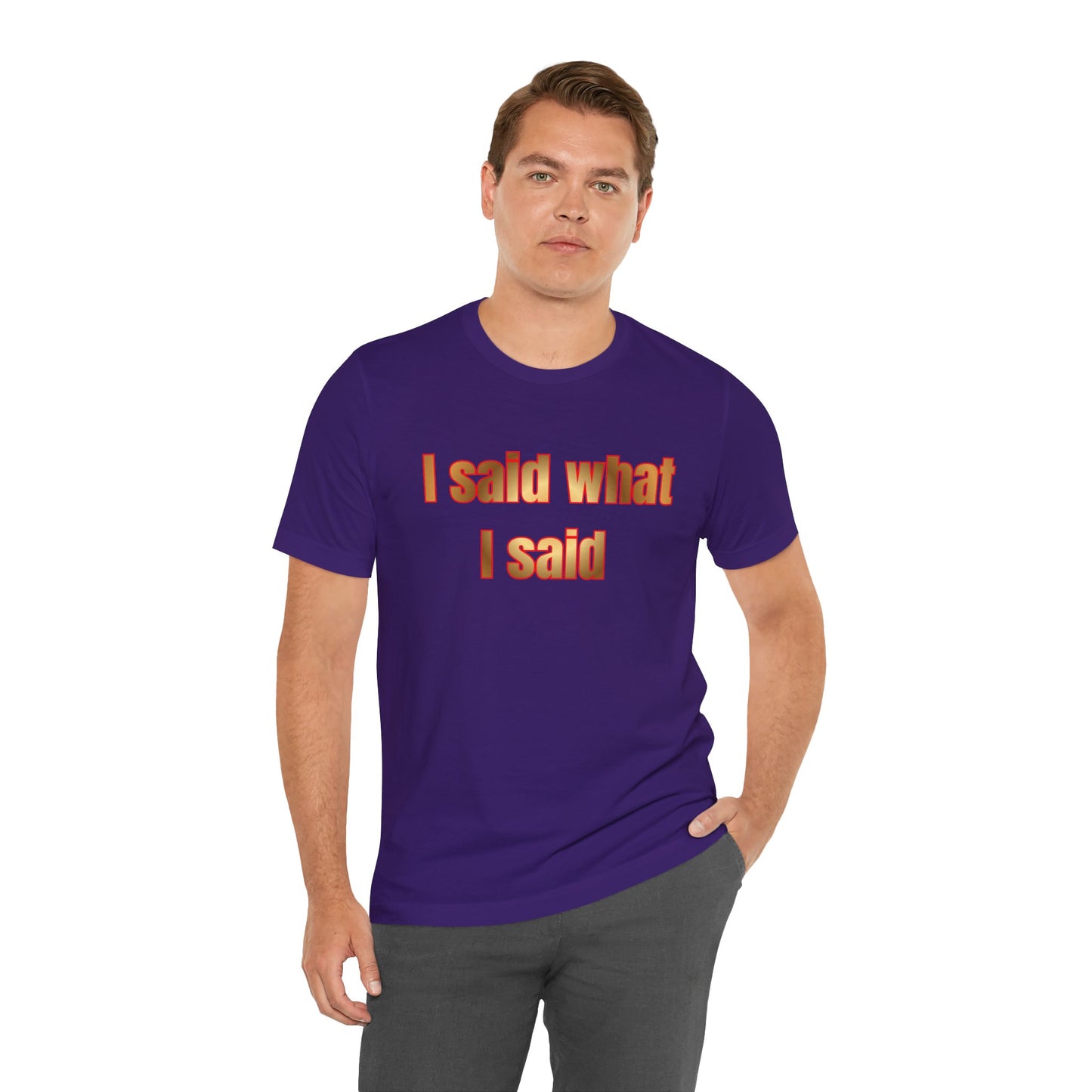 I Said What I Said Tee — Bold Statement Graphic T-Shirt