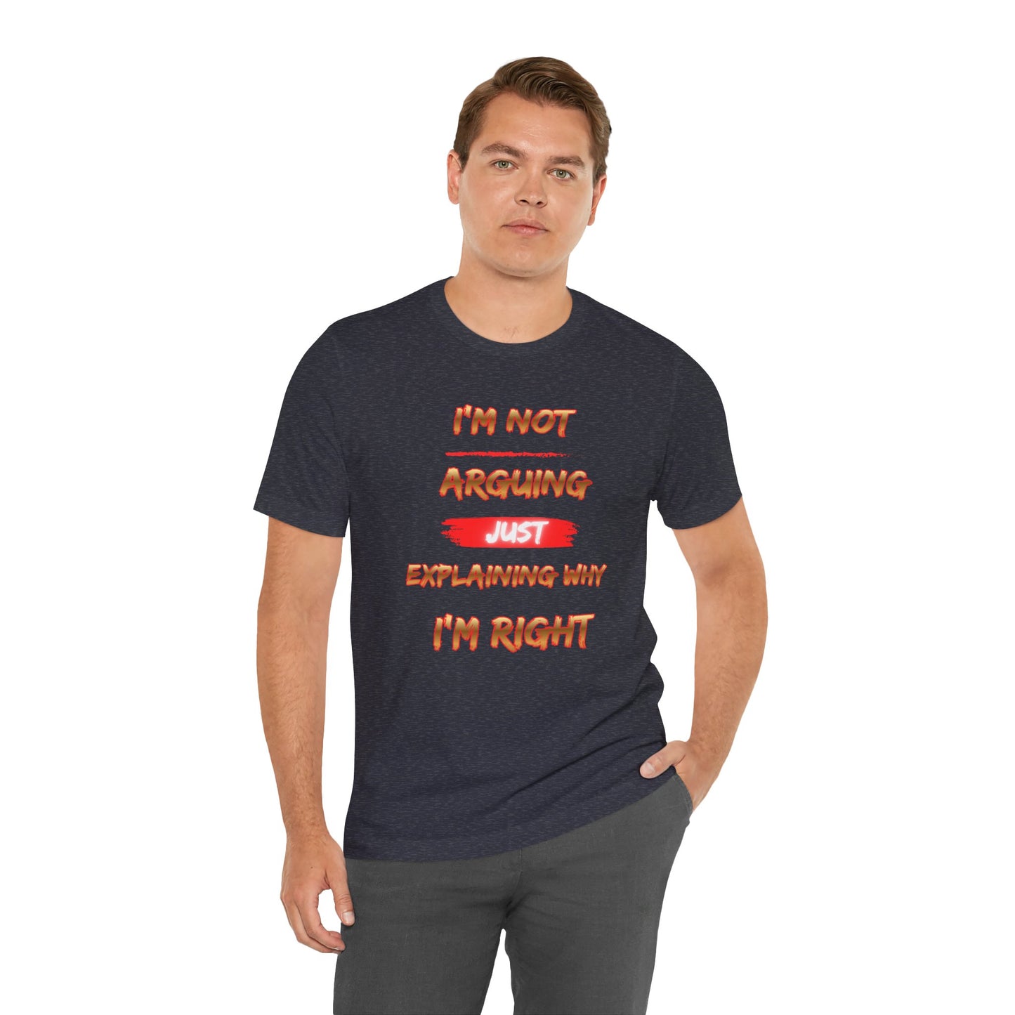 I'm Not Arguing — Just Explaining Why I'm Right T-Shirt