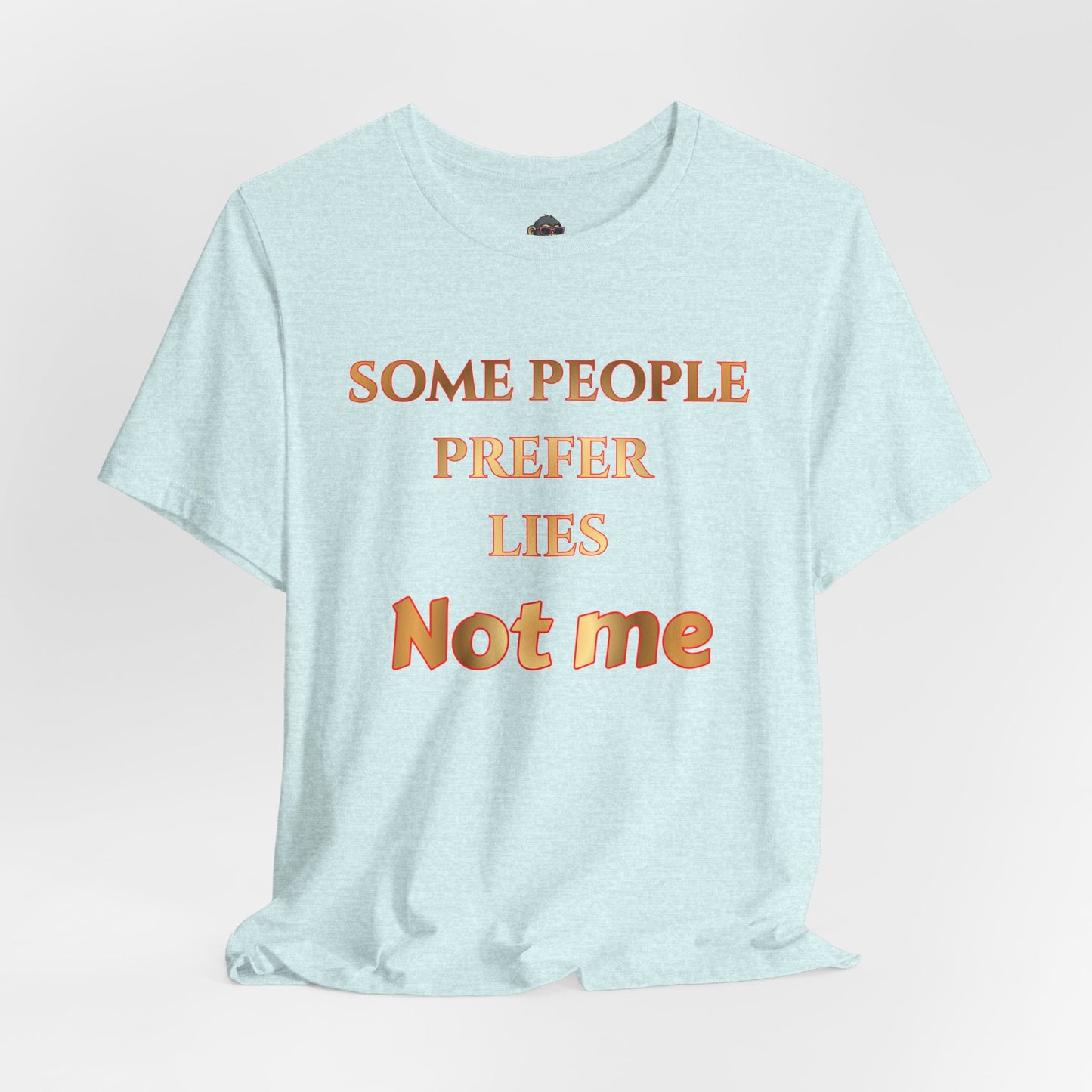 Some People Prefer Lies Not Me T-Shirt — Bold Statement Graphic Tee