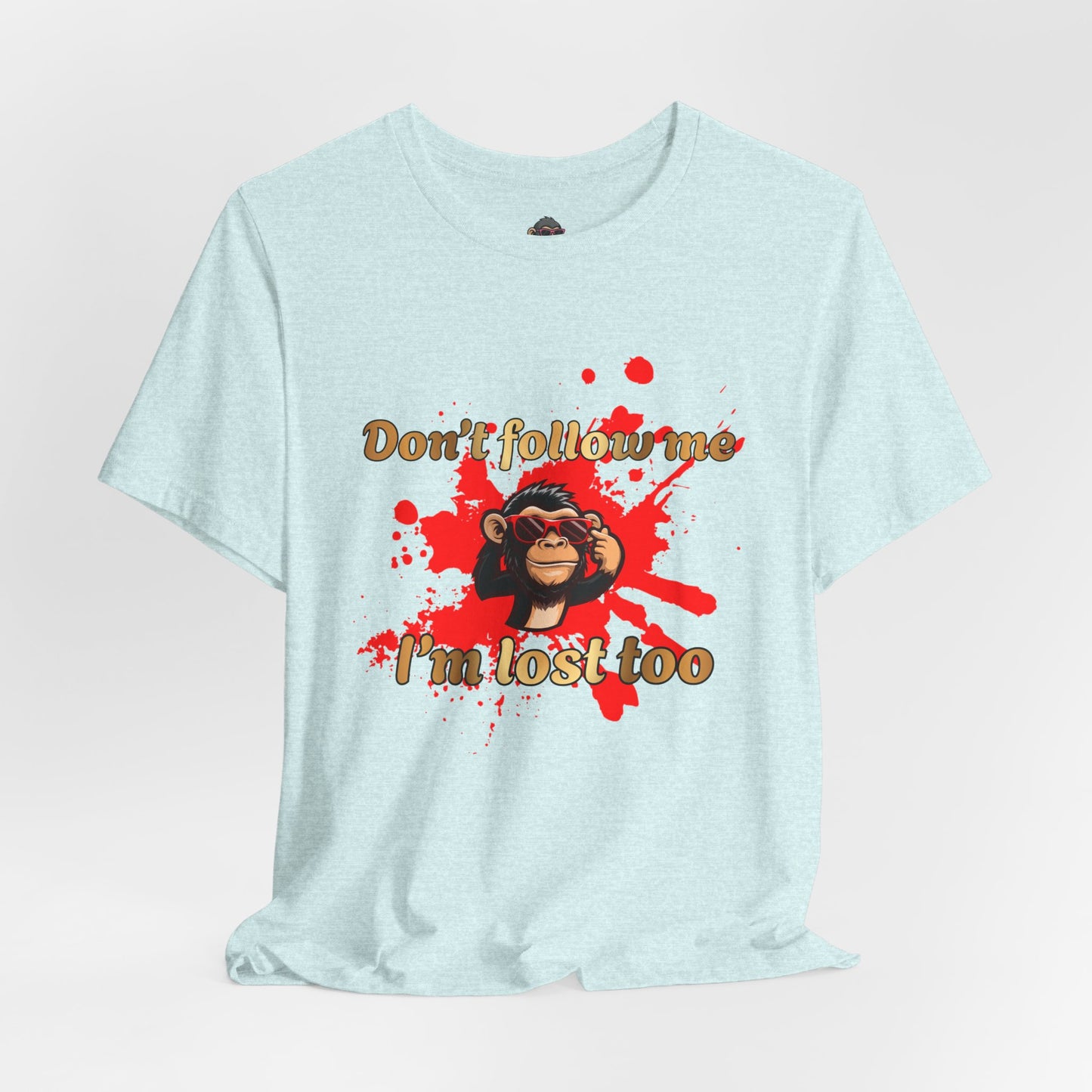 Don't Follow Me I'm Lost Too T-Shirt — Funny Monkey Graphic Tee