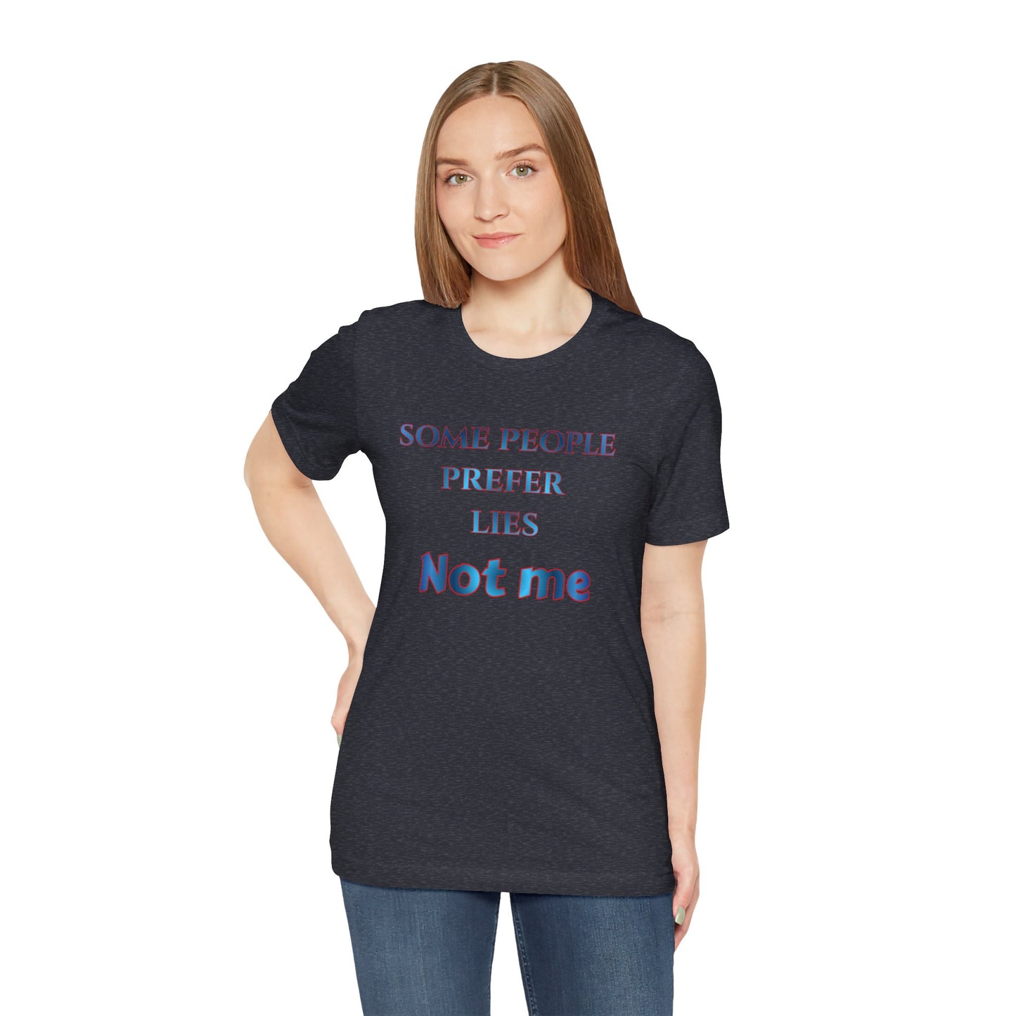 T-Shirt — "Some People Prefer Lies, Not Me" Retro Text Tee