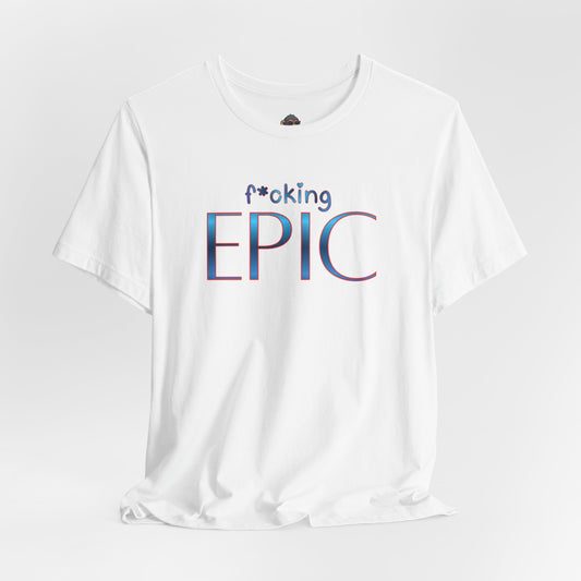 F*cking Epic tee