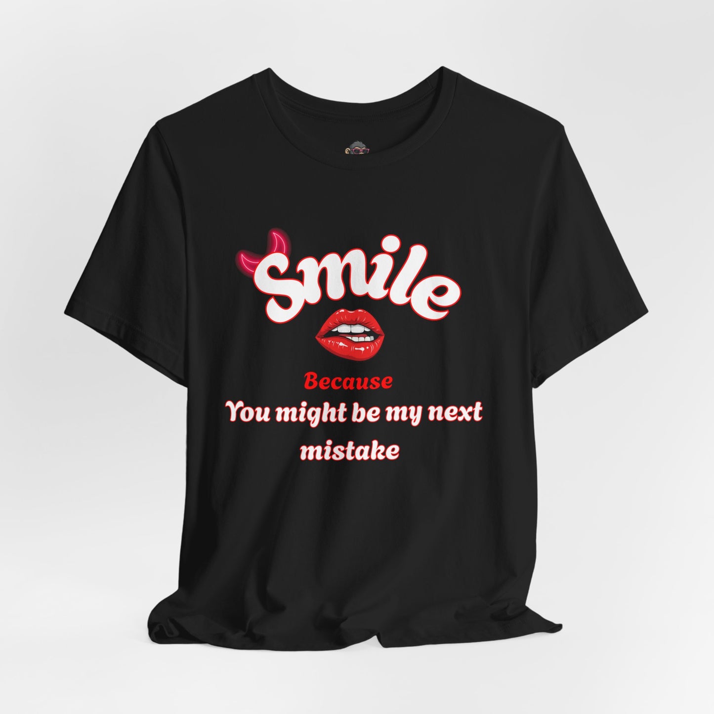 Smile Because You Might Be My Next Mistake Tee