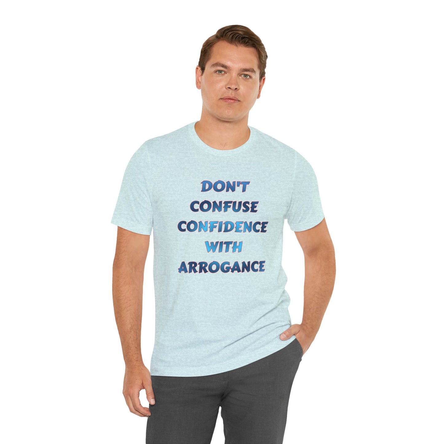 Don't Confuse Confidence With Arrogance T‑Shirt — Motivational Graphic Tee