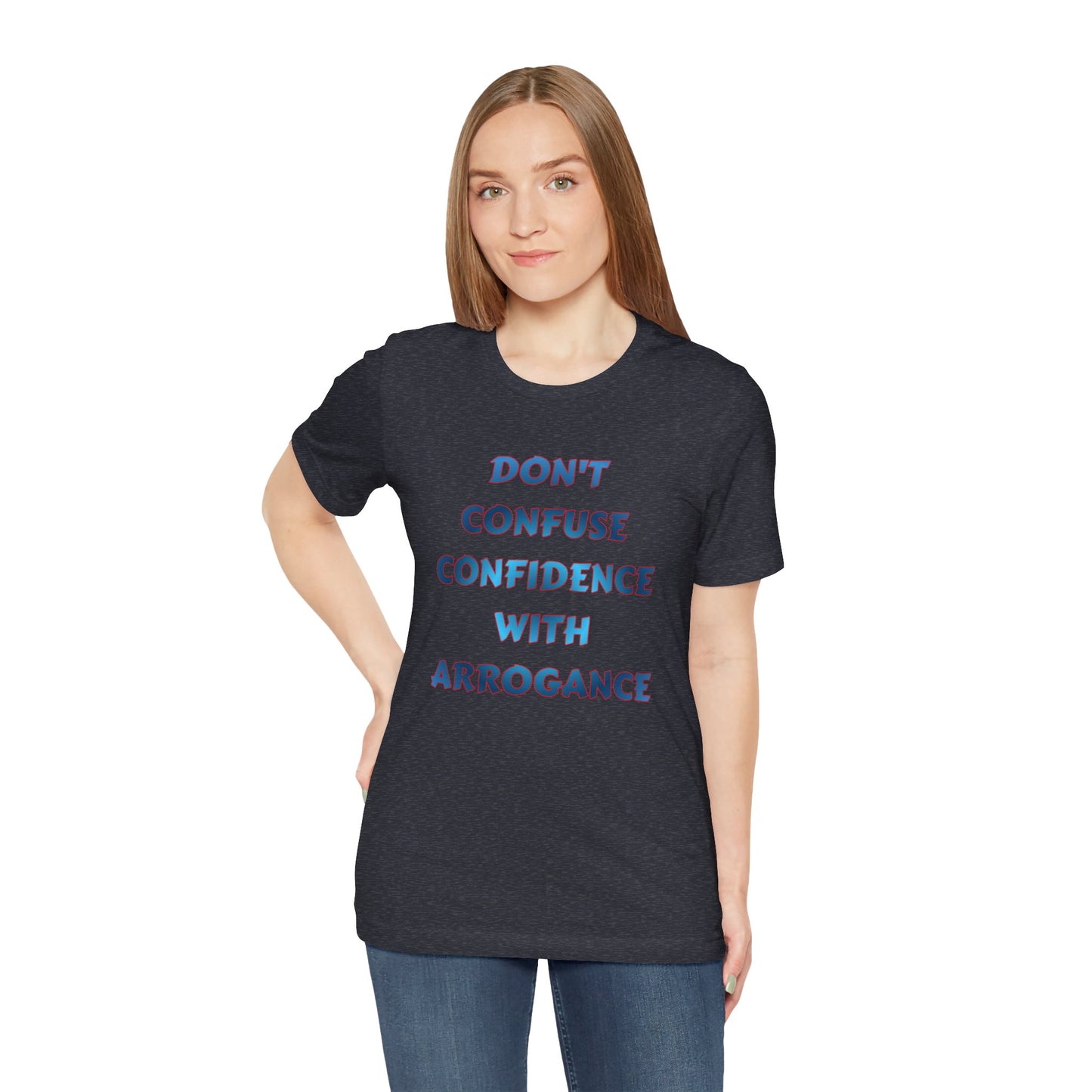 Don't Confuse Confidence With Arrogance T‑Shirt — Motivational Graphic Tee