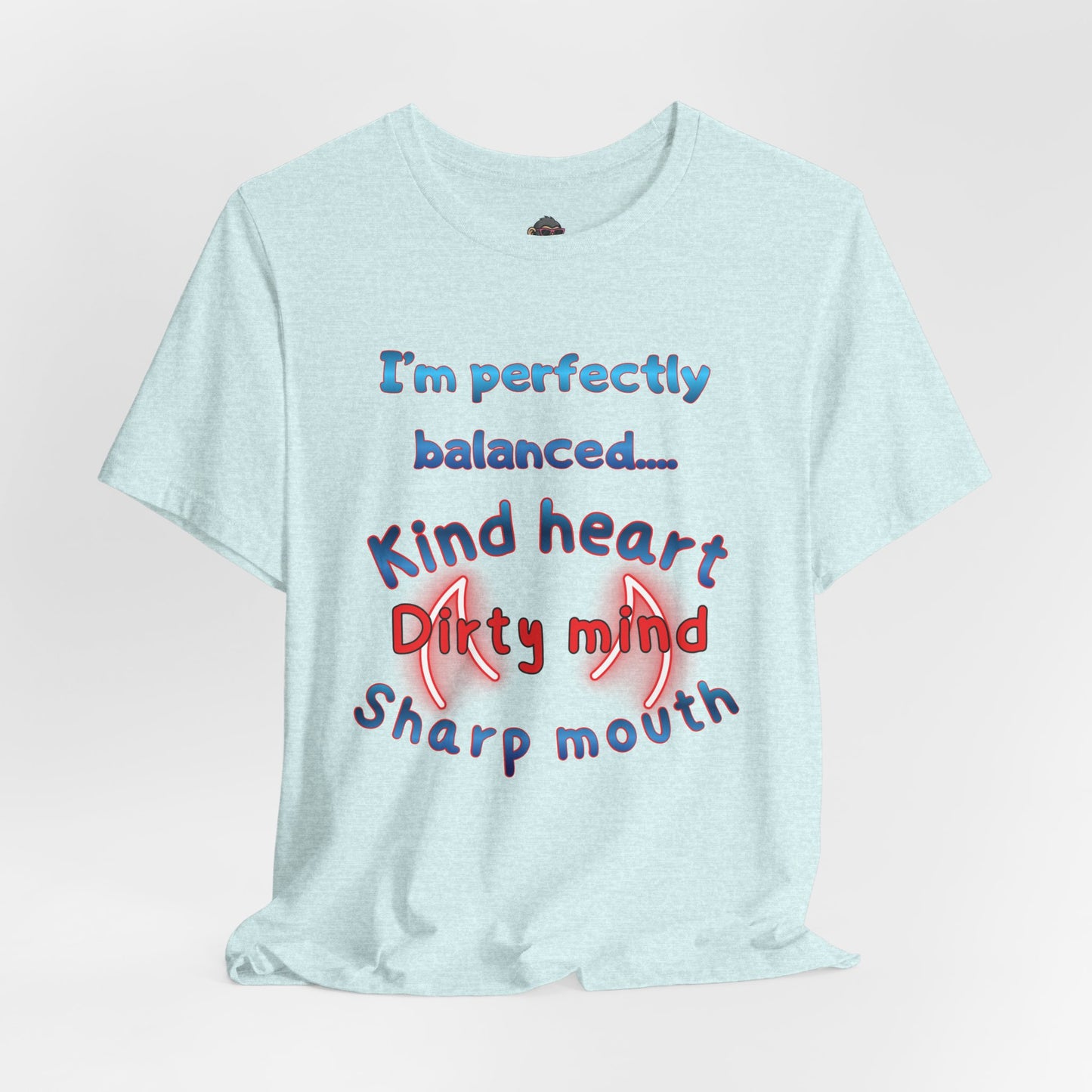 I'm Perfectly Balanced T‑Shirt — "Kind Heart, Dirty Mind, Sharp Mouth" Graphic Tee