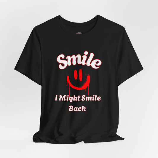 Smile T-Shirt — "I Might Smile Back" Graphic Tee