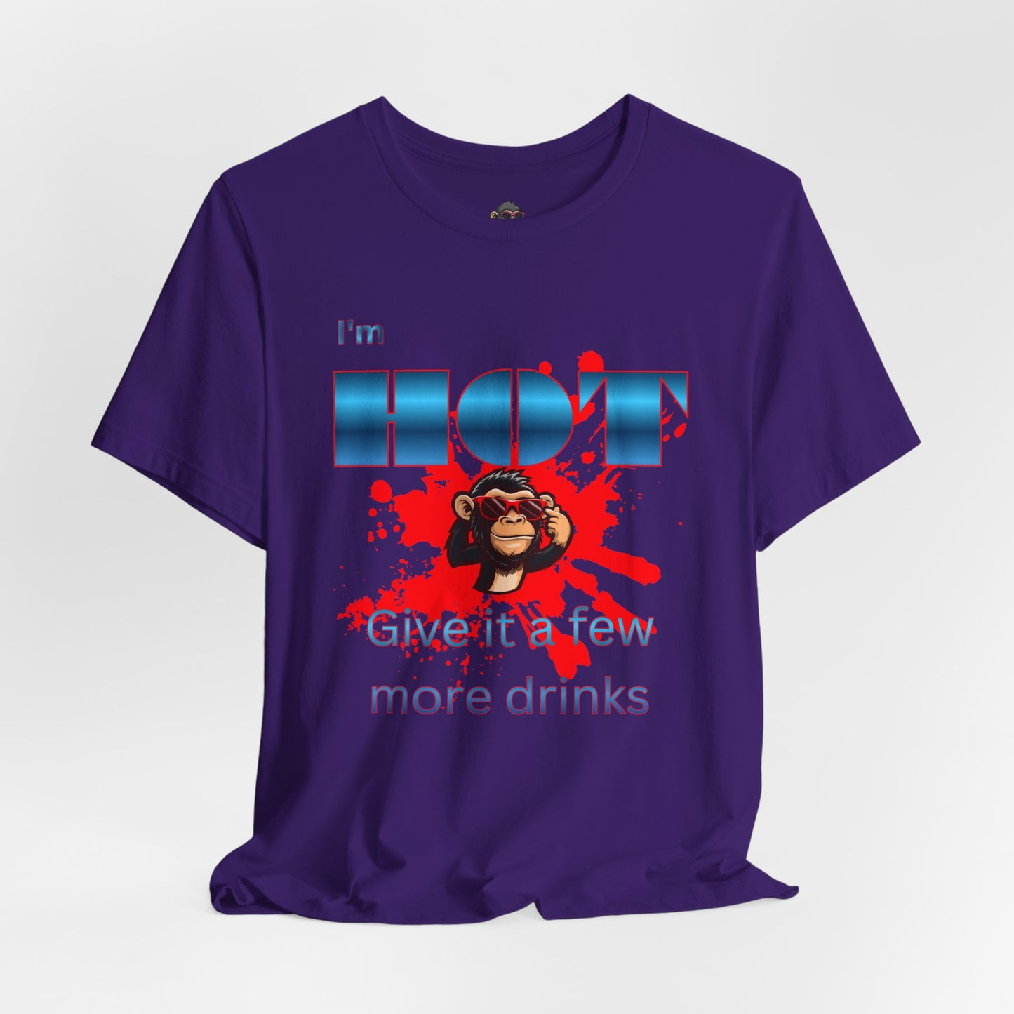 I'm Hot T‑Shirt — 'Give it a few more drinks' Funny Party Tee with Monkey Graphic