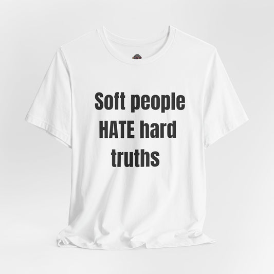 T-Shirt — "Soft People HATE Hard Truths" Bold Statement Tee