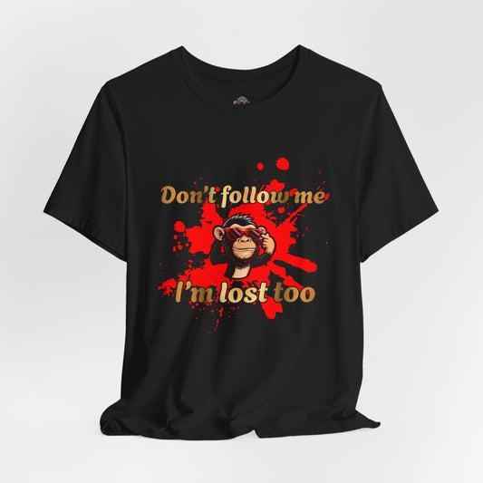 Don't Follow Me I'm Lost Too T-Shirt — Funny Monkey Graphic Tee