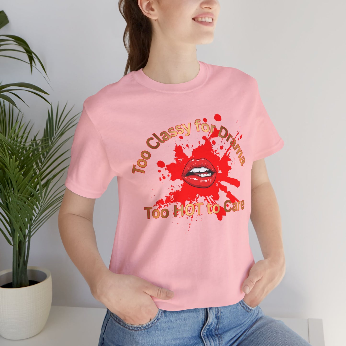 Graphic Tee — "Too Classy for Drama, Too Hot to Care" Red Lip Splash Shirt