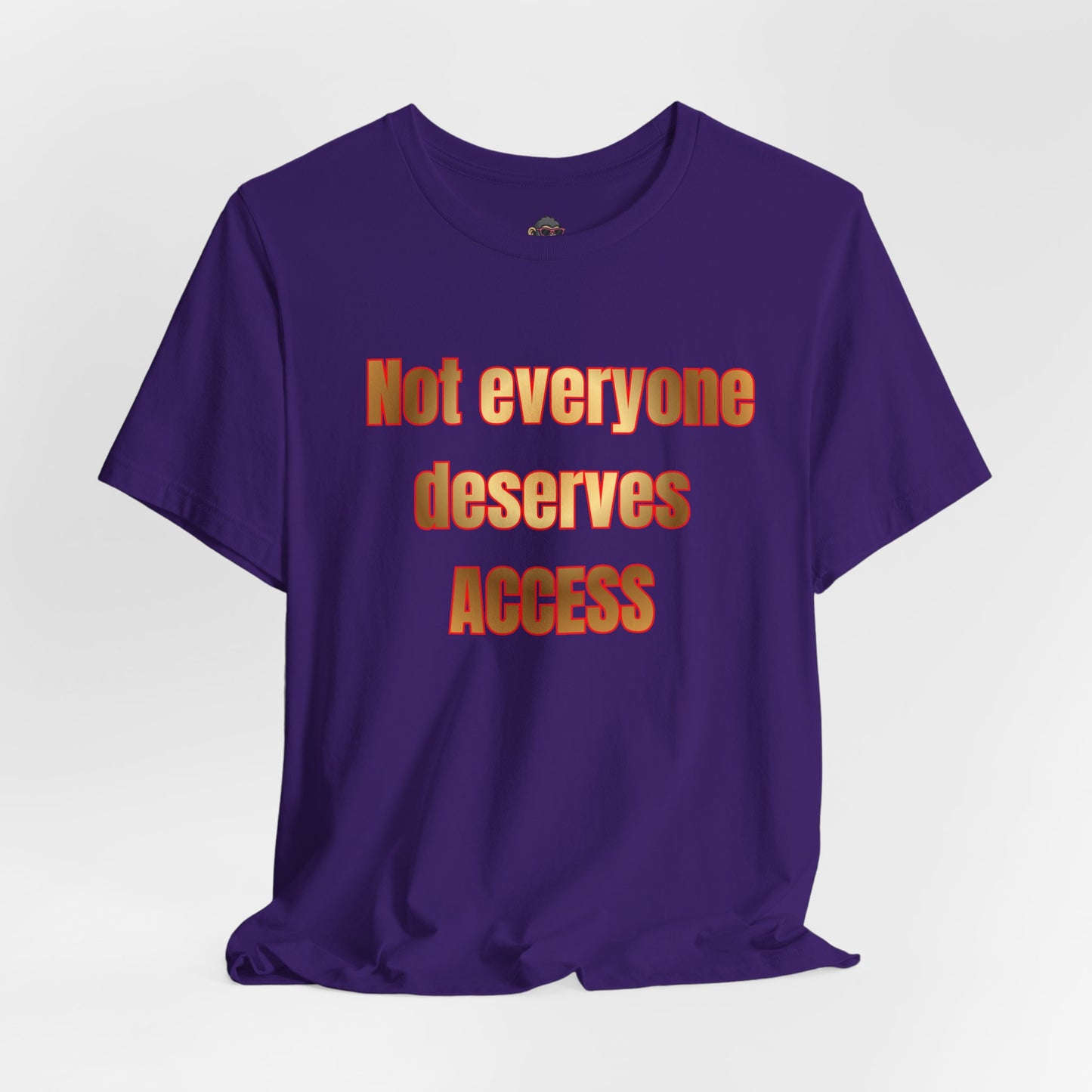 Not Everyone Deserves Access T-Shirt
