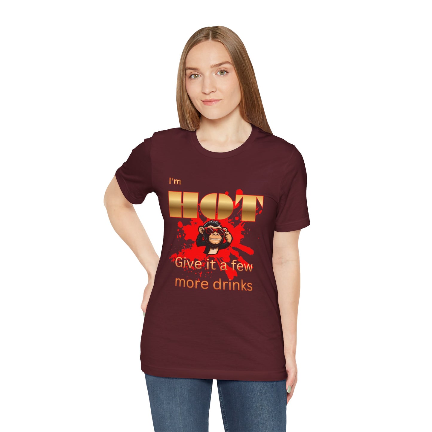 I'm Hot T-Shirt — "Give It a Few More Drinks" Funny Monkey Graphic Tee