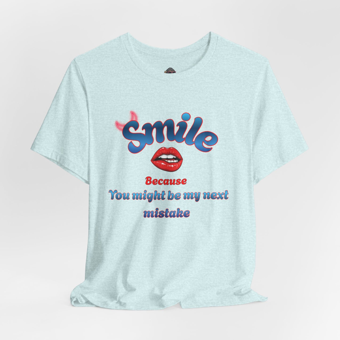 Smile Tee — "Smile Because You Might Be My Next Mistake" Graphic T-Shirt