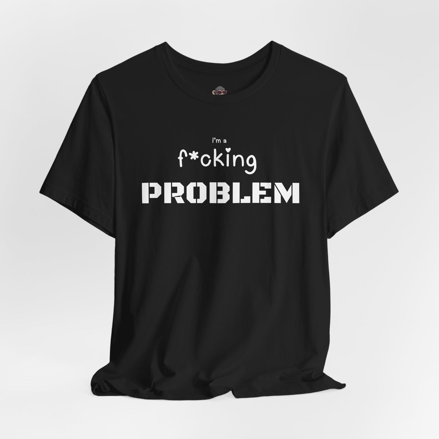 I'm a F*cking Problem T-Shirt — Bold Graphic Tee for Attitude & Humor