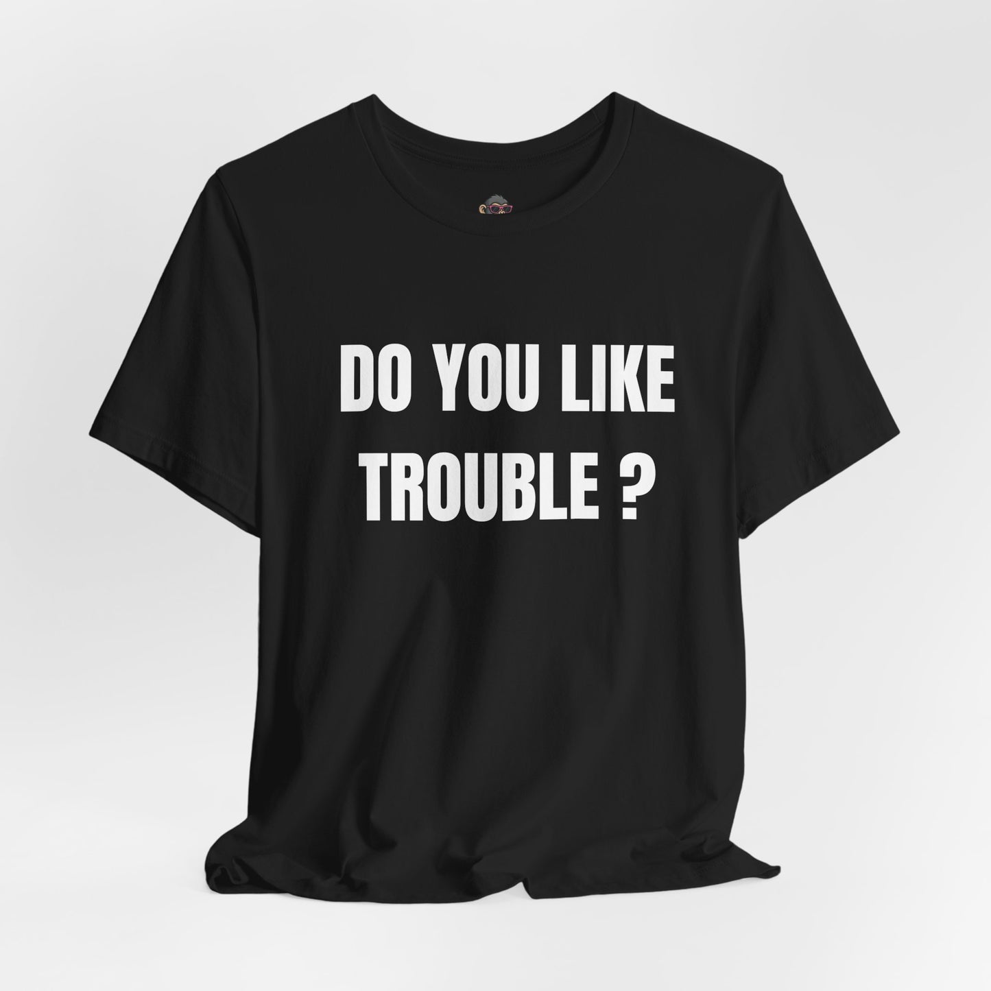 Do You Like Trouble? Tee — Bold Statement Graphic T‑Shirt