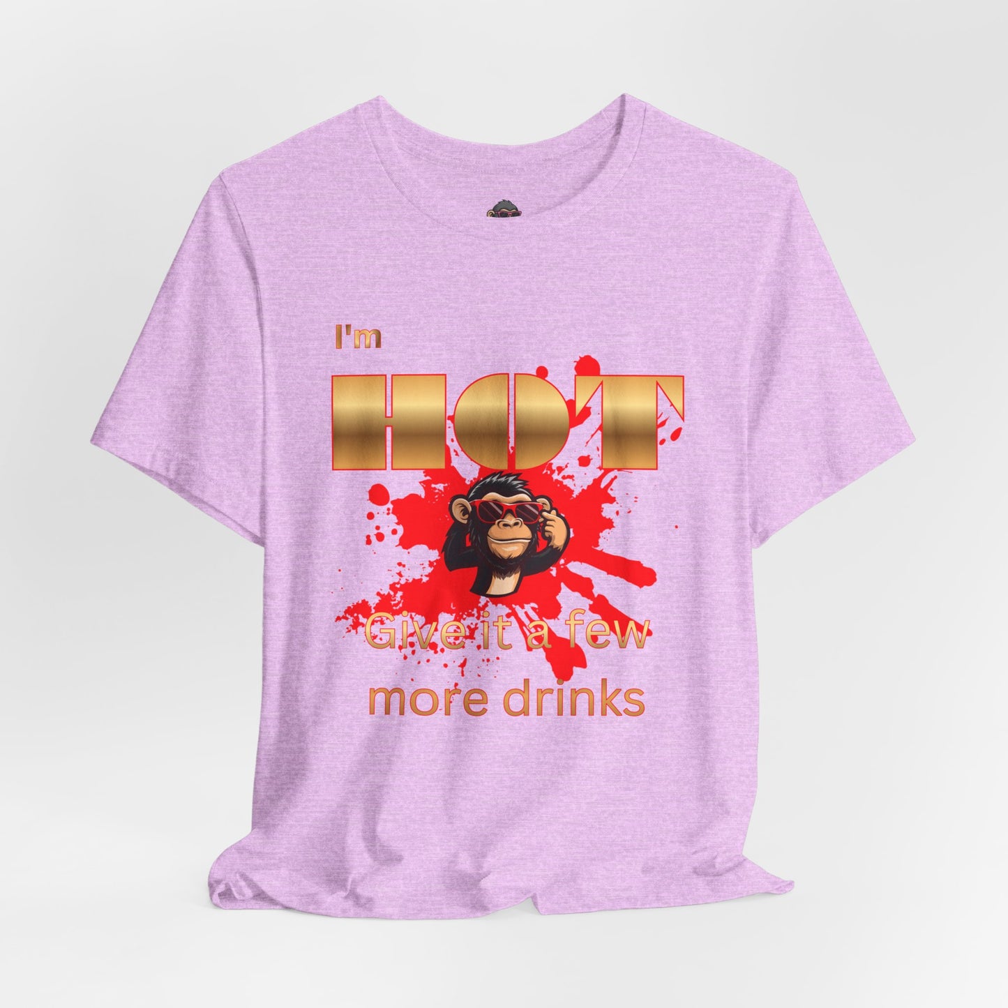 I'm Hot T-Shirt — "Give It a Few More Drinks" Funny Monkey Graphic Tee