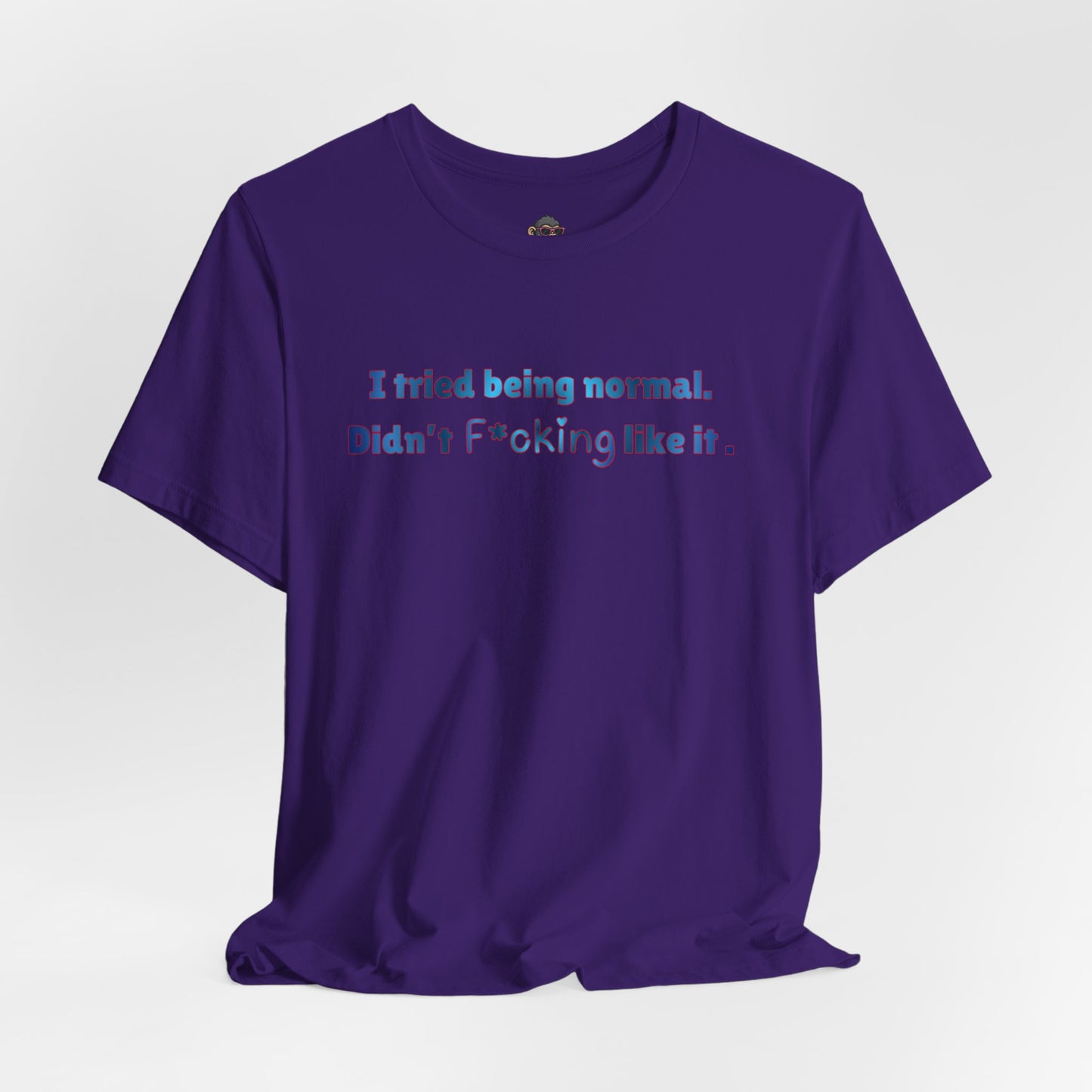 Graphic Tee — "I Tried Being Normal. Didn’t F*cking Like It." Dark Humor Statement Shirt