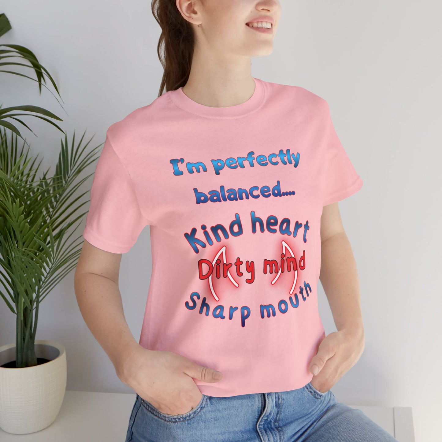 I'm Perfectly Balanced T‑Shirt — "Kind Heart, Dirty Mind, Sharp Mouth" Graphic Tee