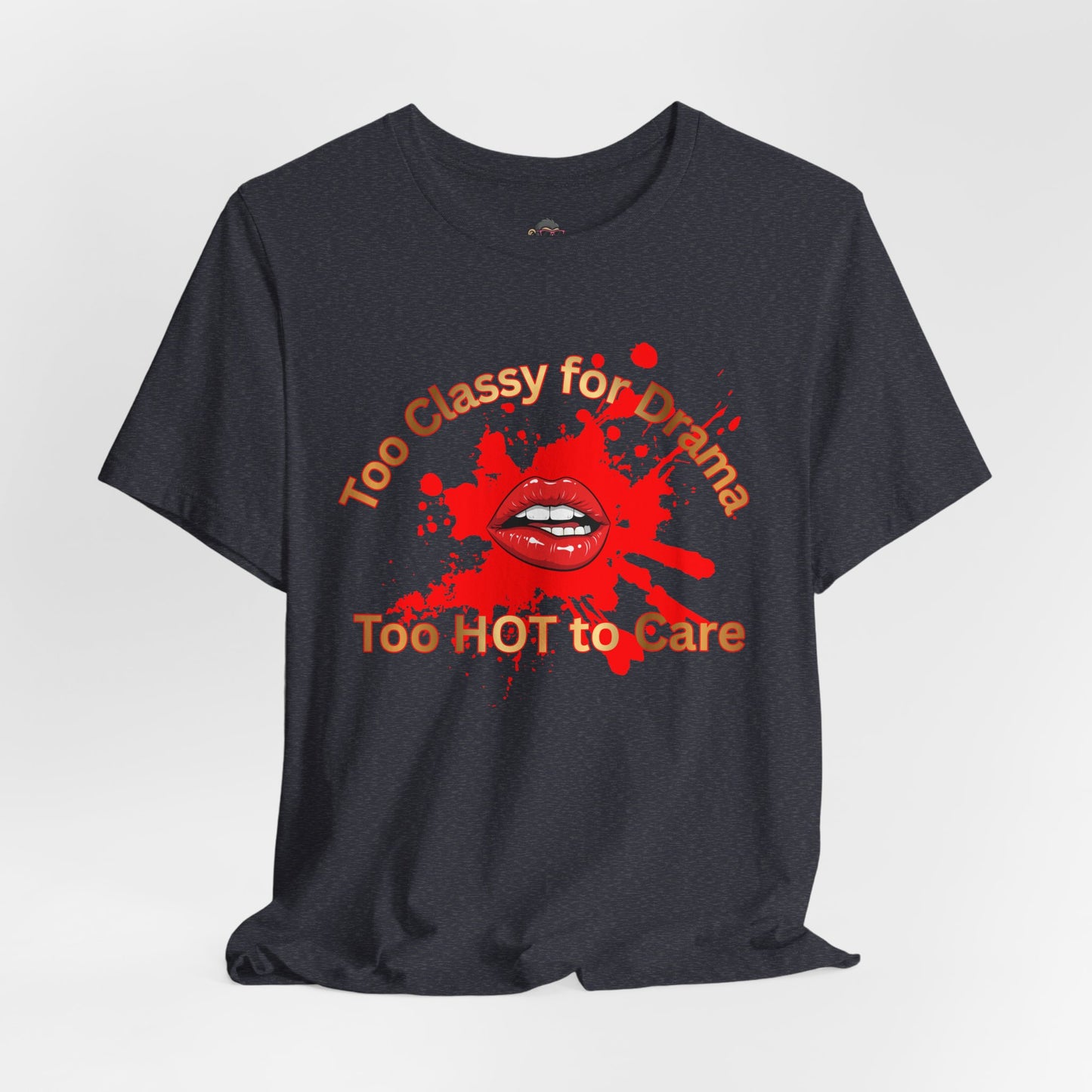 Graphic Tee — "Too Classy for Drama, Too Hot to Care" Red Lip Splash Shirt