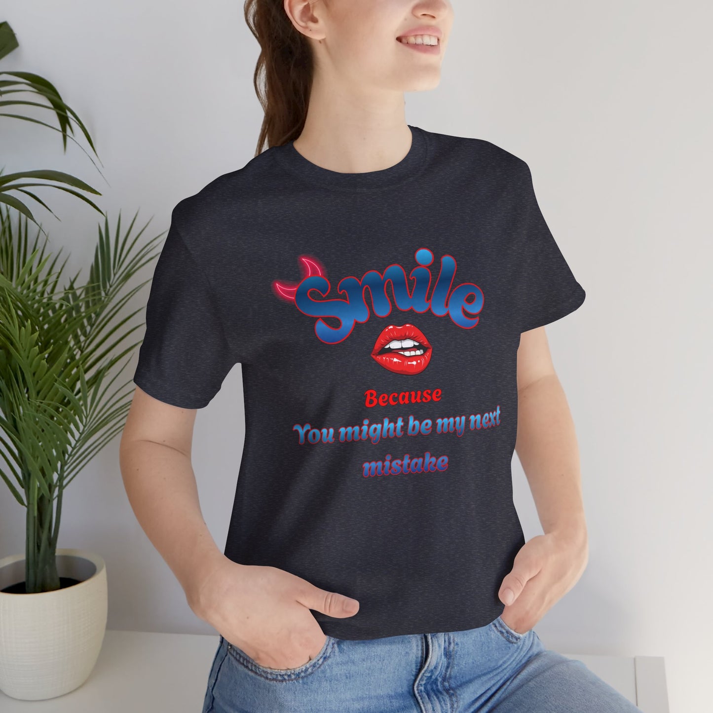 Smile Tee — "Smile Because You Might Be My Next Mistake" Graphic T-Shirt