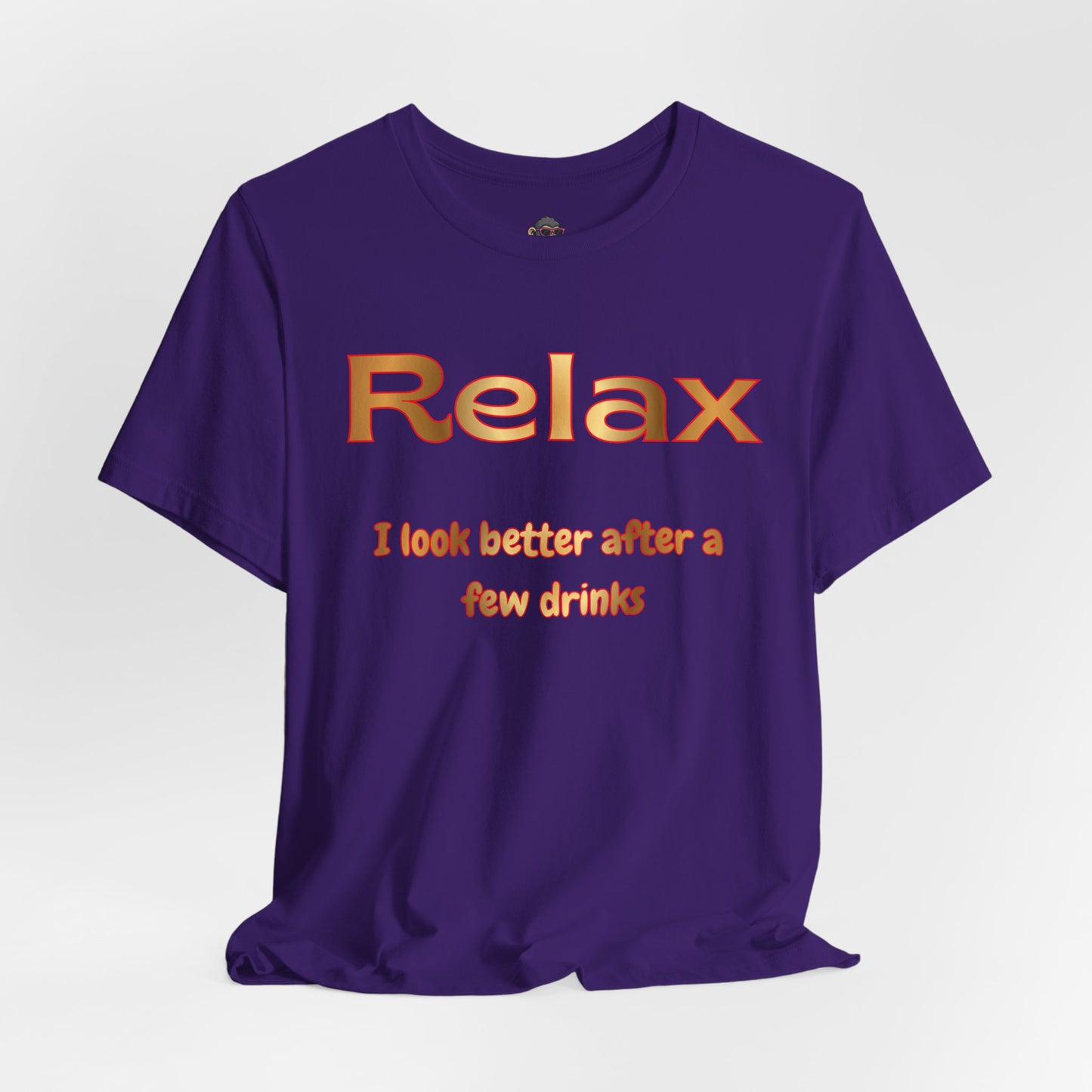 Relax I Look Better After A Few Drinks T-Shirt