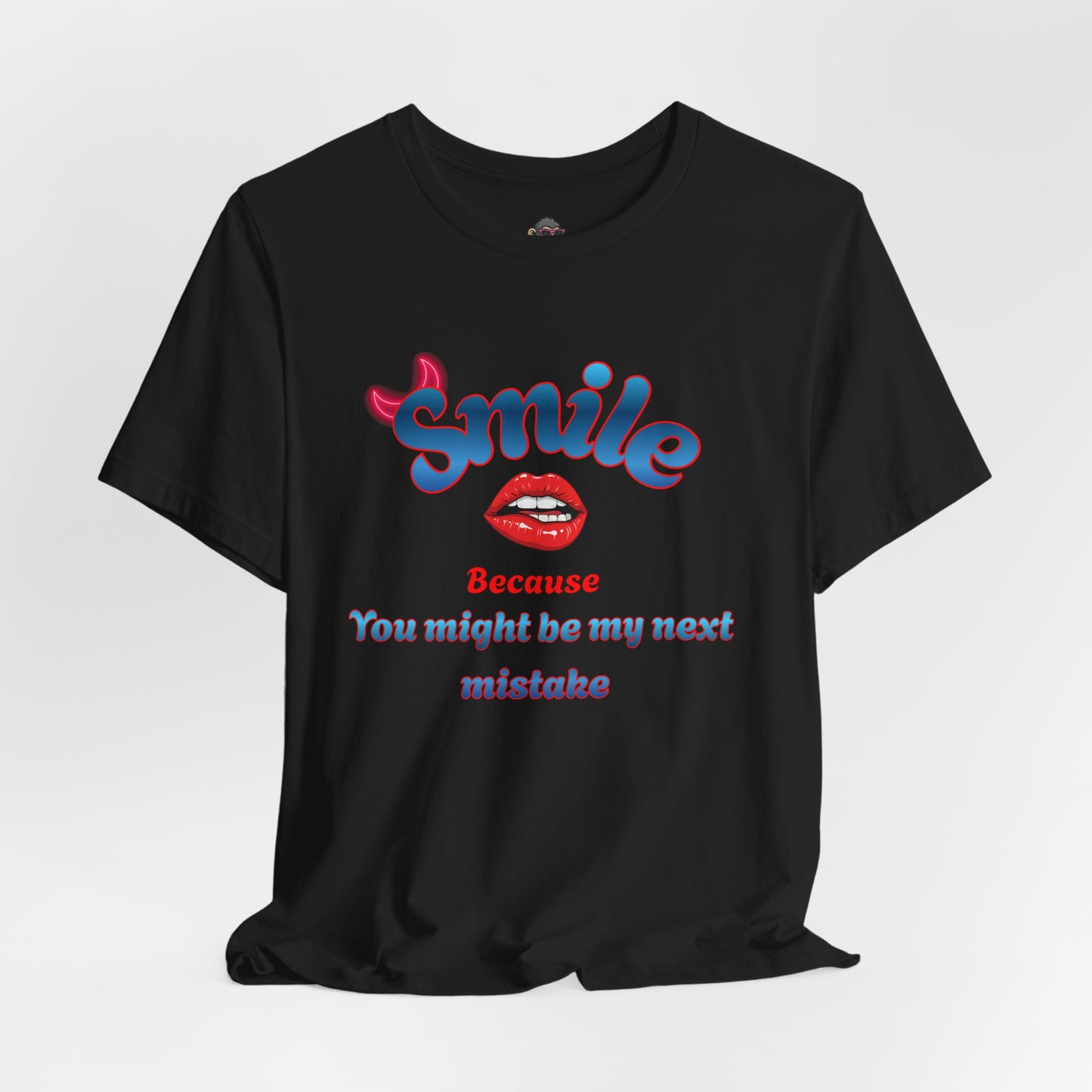 Smile Tee — "Smile Because You Might Be My Next Mistake" Graphic T-Shirt