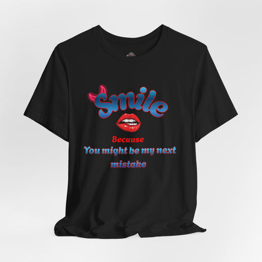 Smile Tee — "Smile Because You Might Be My Next Mistake" Graphic T-Shirt