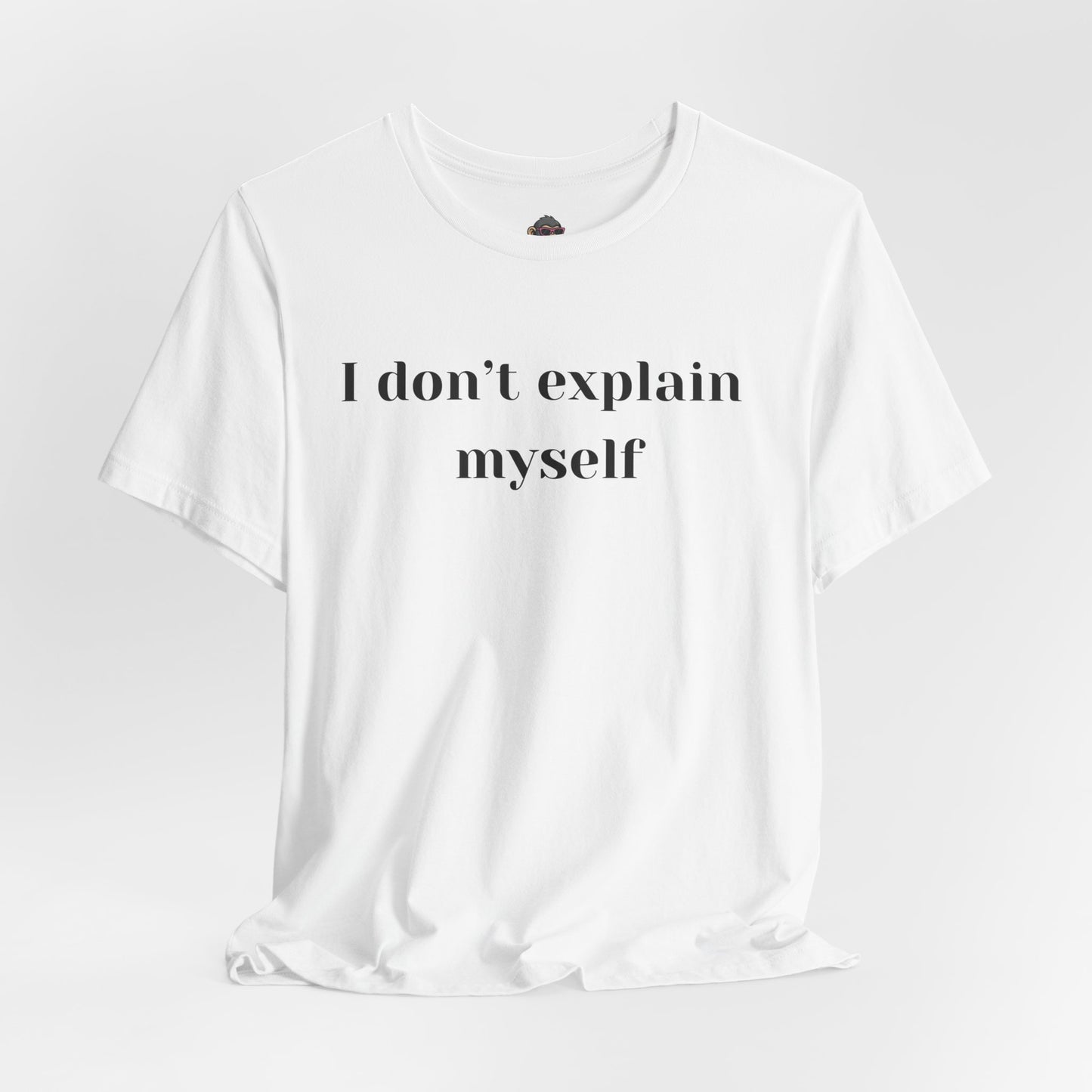 I Don't Explain Myself T‑Shirt — Bold Minimalist Statement Tee
