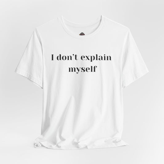 I Don't Explain Myself T‑Shirt — Bold Minimalist Statement Tee