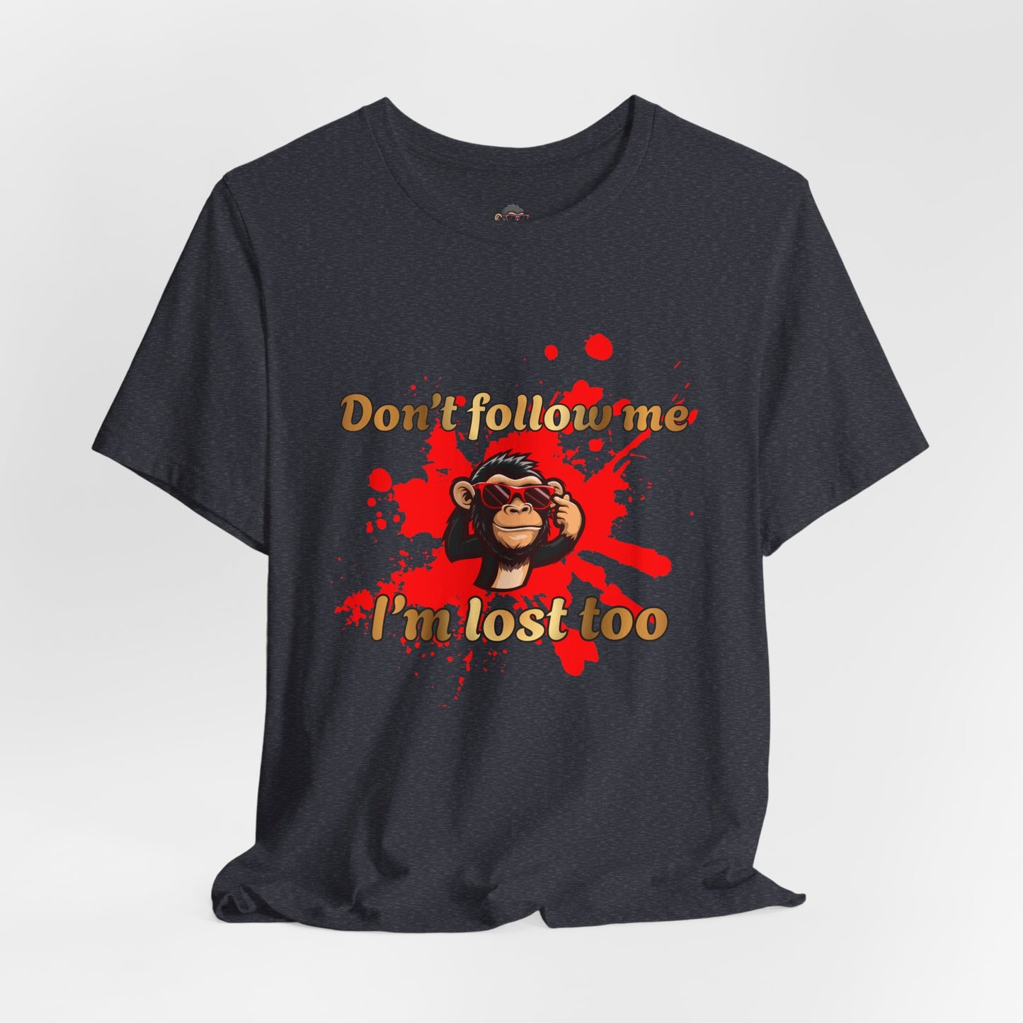 Don't Follow Me I'm Lost Too T-Shirt — Funny Monkey Graphic Tee