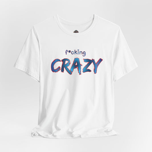 F*cking Crazy Tee