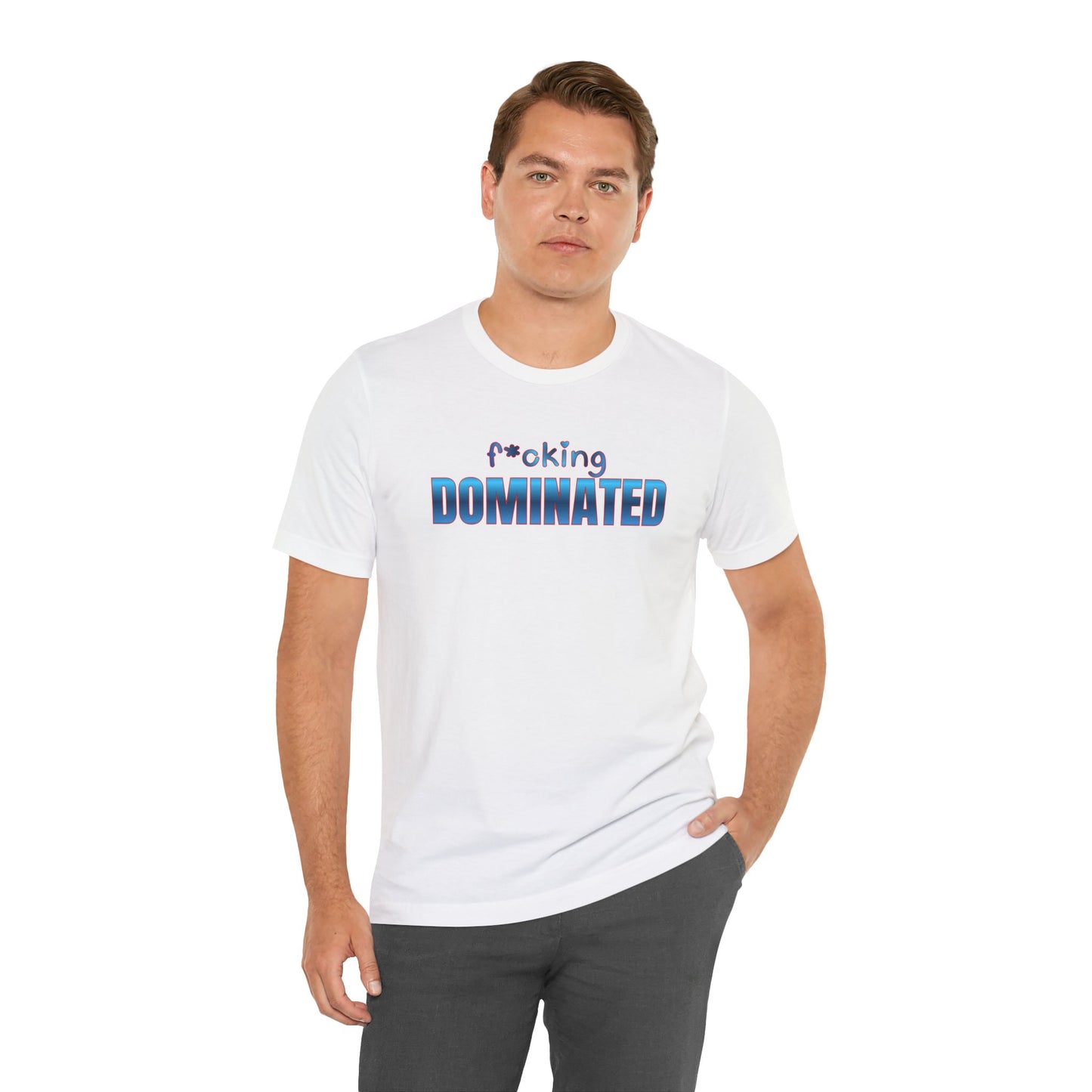 F*cking Dominated Tee