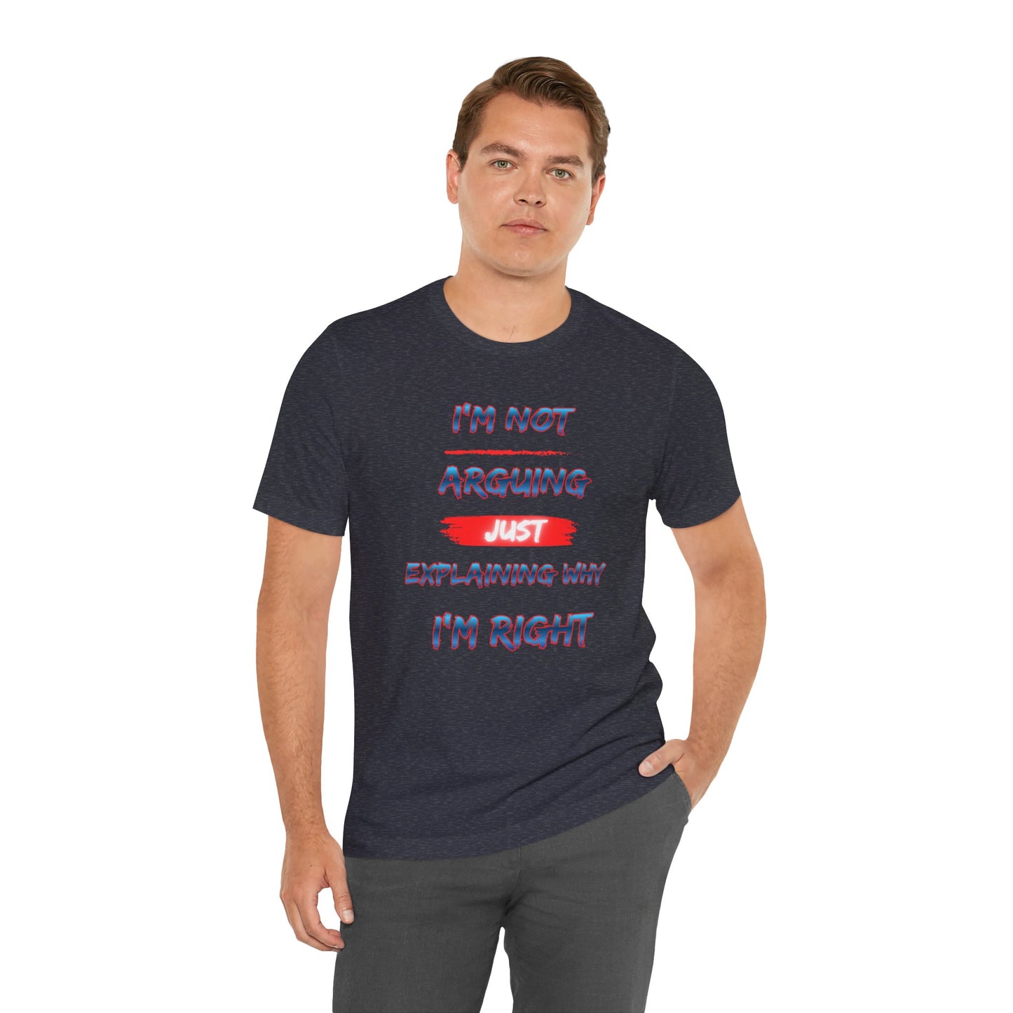 I'm Not Arguing Just Explaining Why I'm Right T-Shirt