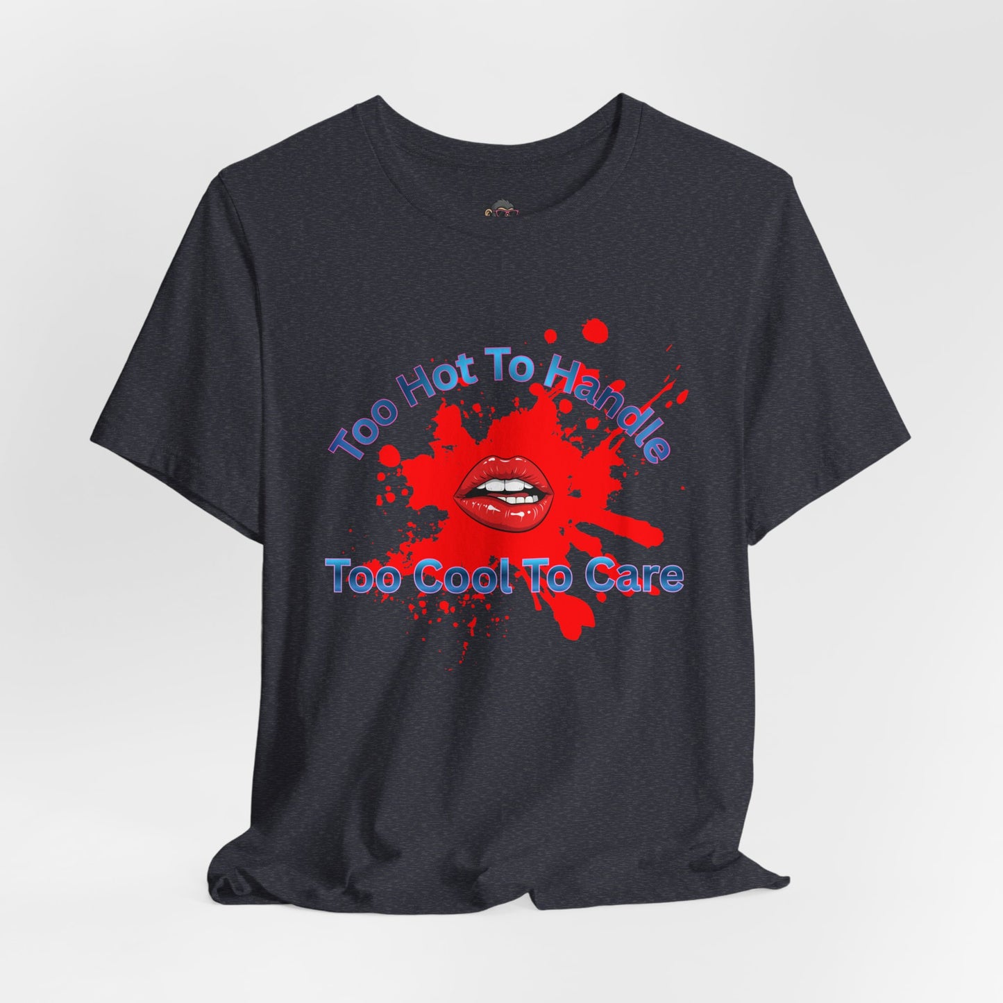 Graphic Tee — "Too Hot To Handle, Too Cool To Care" Red Lips Splash Design