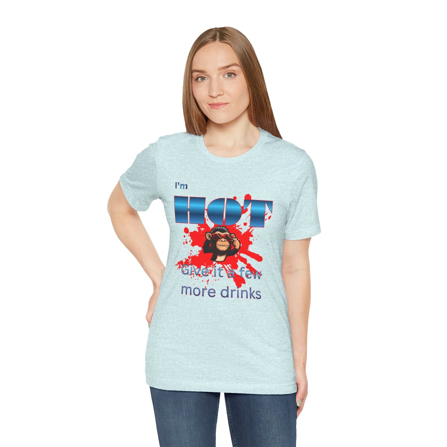 I'm Hot T‑Shirt — 'Give it a few more drinks' Funny Party Tee with Monkey Graphic
