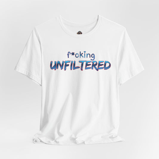 F*cking Unfiltered Tee