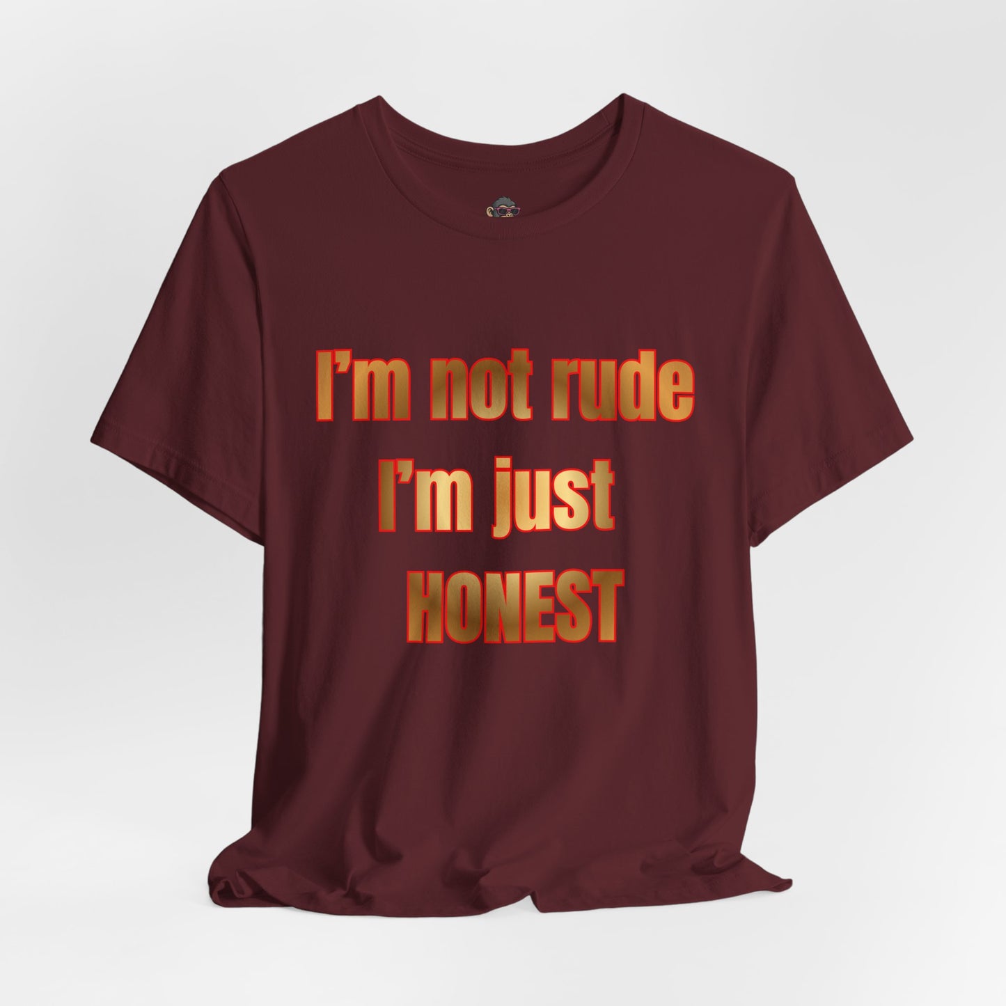 I’m Not Rude I’m Just Honest T-Shirt