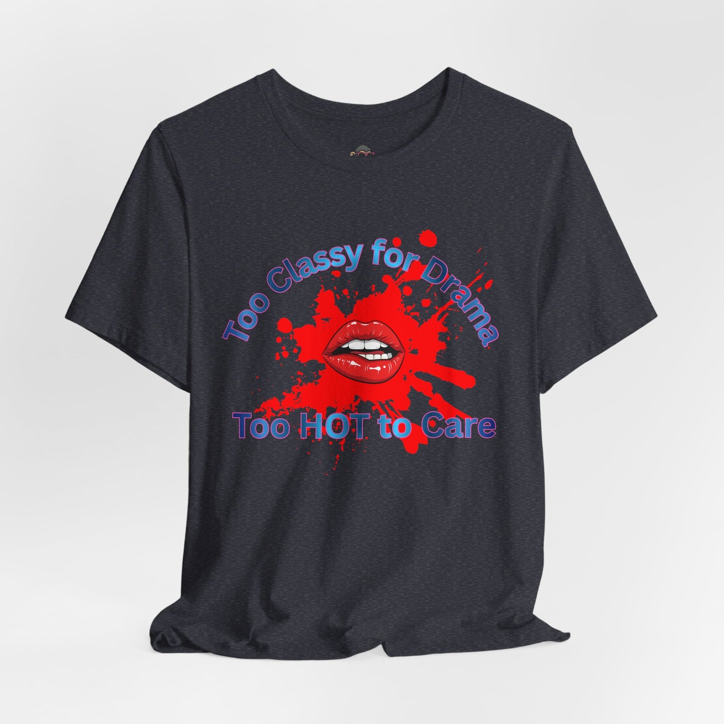 Graphic T-Shirt — "Too Classy for Drama, Too Hot to Care" Red Lip Splash Tee
