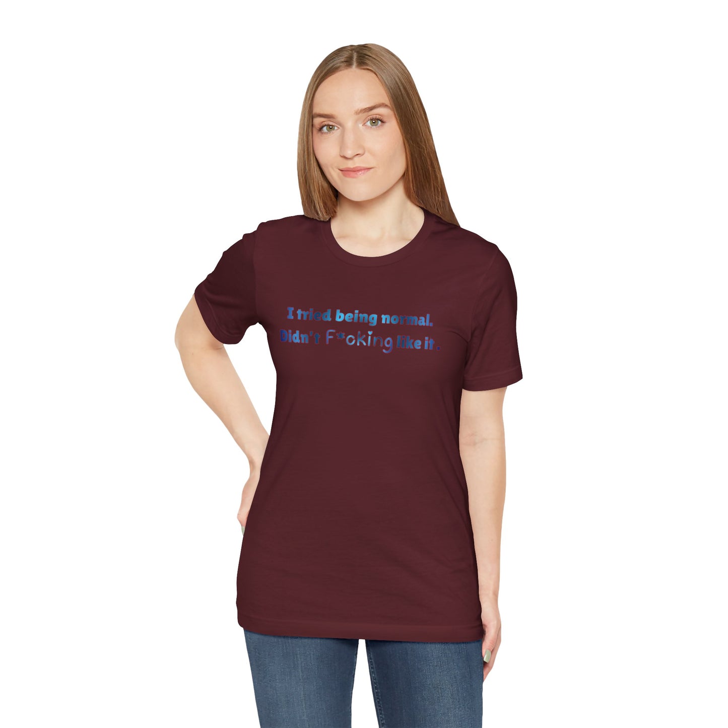 Graphic Tee — "I Tried Being Normal. Didn’t F*cking Like It." Dark Humor Statement Shirt