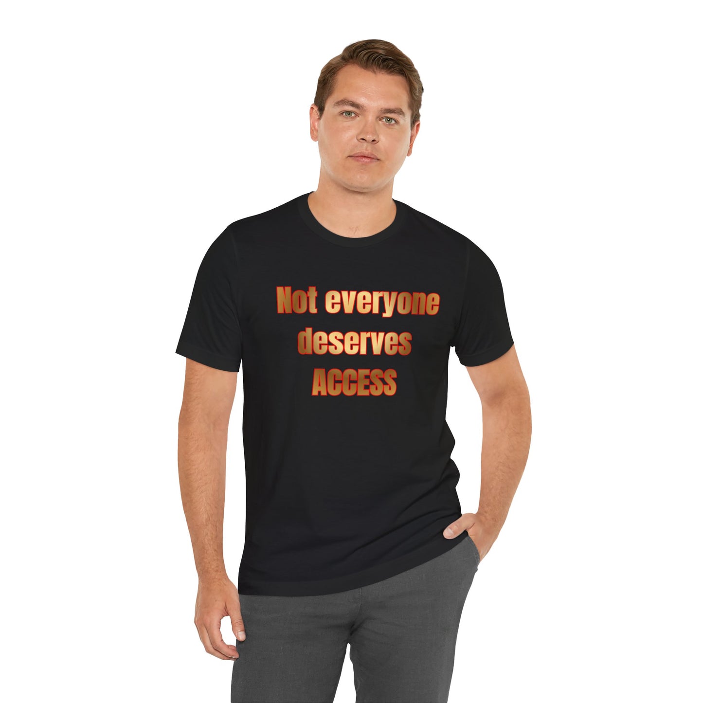 Not Everyone Deserves Access T-Shirt